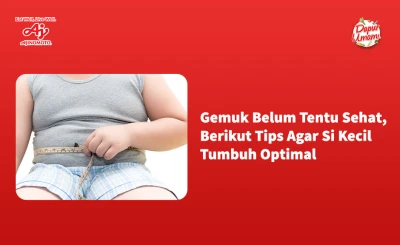 Gemuk Belum Tentu Sehat, Yuk Intip Tips Agar Si Kecil Tumbuh Optimal